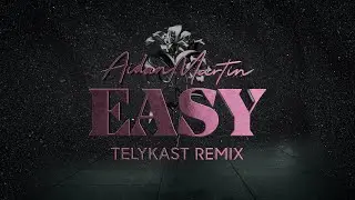 Aidan Martin - Easy (TELYKast Remix)
