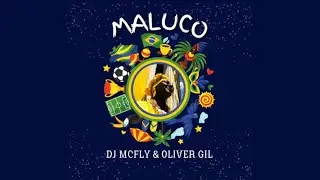 Dj Mcfly & Oliver Gil - Maluco (Extended Mix)
