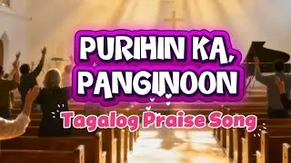 PURIHIN KA PANGINOON | Tagalog Praise Song #ChristianSong
