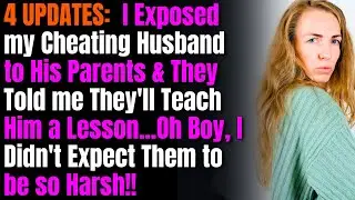 4 UPDATES: I Exposed my Cheating Husband to His Parents & They Told me They'll Teach Him a Lesson