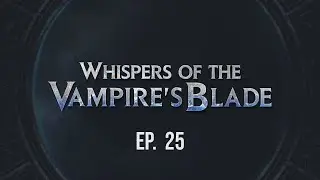 Whispers of the Vampire's Blade Episode 25: After the Trigger