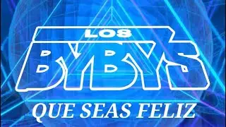 Que Seas Feliz Los Bybys
