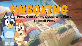 Unboxing Party Gear for Bluey Themed Birthday Party
