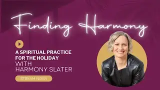 A Spiritual Practice For the Holidays With Harmony Slater | Podcast Episode
