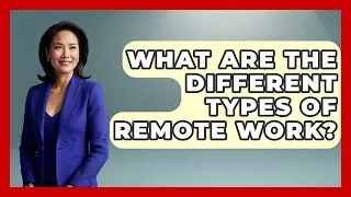 What Are The Different Types Of Remote Work? - Job Success Network