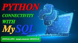 PYTHON CONNECTIVITY WITH MySQL... INSTALLING  sysql.connector MODULE