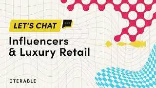 Let's Chat: Influencers & Luxury Retail