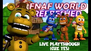 FNAF World Refreshed V1.6 - LIVE PLAYTHROUGH
