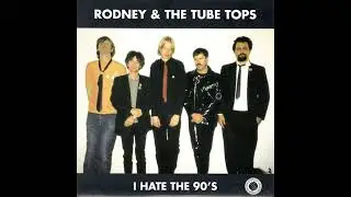Rodney & The Tube Tops &ndash; I Hate The 90's (full 7'')