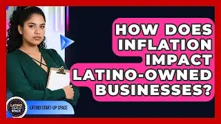 How Does Inflation Impact Latino-Owned Businesses? | Latino Start Up Space News