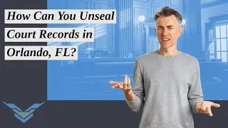 How Can You Unseal Court Records in Orlando, FL? | Victory Law Firm P.A.? Find Out More!