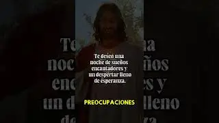 OR&Aacute;CION DE LA NOCHE Te deseo una noche de sue&ntilde;os encantadores y un despertar lleno de esperanza.