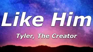 Tyler, The Creator - Like Him (Lyrics) - 