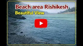 Rishikesh Beach Area | Best of Rishikesh | Journey | Beautiful Riverside View of Ganga