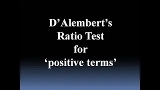 D' Alembert's Ratio Test for Convergence of Series
