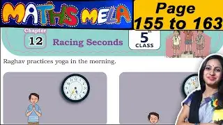 Class 5 Maths Mela Book Solutions | Chapter 12 Racing seconds | Page 155 to 163 Solutions