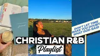 MY CHRISTIAN R&B PLAYLIST | CHILL, WORK, STUDY, BACKGROUND MUSIC, CLEAN, CAR RIDES, GYM|