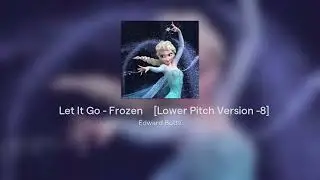 🎵Let It Go - Frozen🎵 [Lower Pitch Version -8]