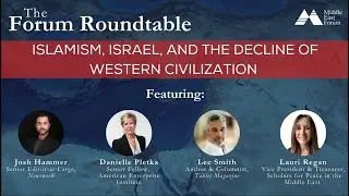 The Forum Roundtable: Islamism, Israel, and the Decline of Western Civilization