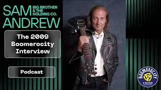 From the Vault: Sam Andrew of Big Brother and the Holding Company (2009 Interview)