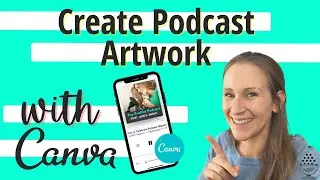 How to Create Custom Podcast Artwork Using Canva