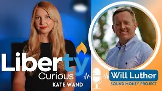 Inflation & The Fed | Liberty Curious Podcast | Will Luther & Kate Wand
