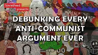 Debunking Every Anti-Communist Argument Ever (Archive of Spooky Scary Socialist)