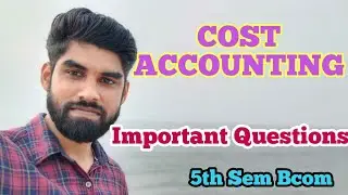 💯 Bcom 5th Sem - Cost Accounting | Most Important & Most Expected Questions - Don't Miss it 💯