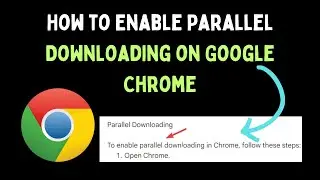 How to Enable Parallel Downloading on Google Chrome in Windows 11