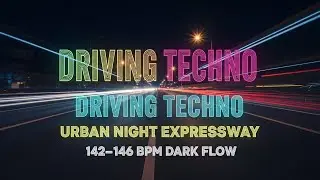 Driving Techno for Night Driving 🌃 Dark Urban Expressway | 142–146 BPM