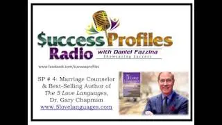 Success Profiles Radio -  Best-Selling Author of The 5 Love Languages, Dr.  Gary Chapman