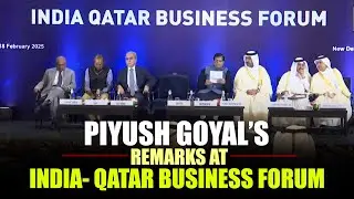 Live: Union Commerce Minister Piyush Goyal&rsquo;s remarks at India- Qatar Business Forum 2025 | New Delhi