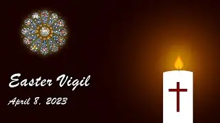 The Great Easter Vigil - April 8, 2023