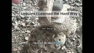 Lessons I Learned the Hard Way #truelifestory #confessions #kwentongbuhay 