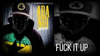 True Nelly - Fuck It Up
