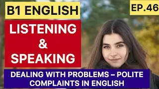 Dealing with Problems &ndash; Polite Complaints in English | B1 Listening and Speaking Practice: