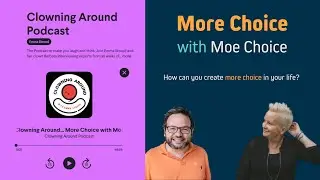 More Choice with Moe Choice - Clowning Around Podcast with Emma Stroud Ep.106