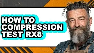 How to Compression Test Rx8 - Easy Guide