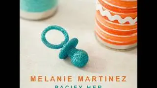 Melanie Martinez - Pacify Her (CLEAN)