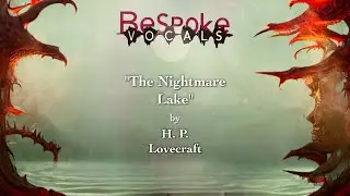 10/25/23 🇺🇸 - &ldquo;The Nightmare Lake&rdquo; by H. P. Lovecraft / read by Kirk Lawrence-Howard