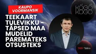 Teekaart tulevikku - täpsed Maa mudelid paremateks otsusteks | Kaupo Voormansik | TEDxTallinn