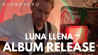 Ayoroyoko Live: Album Release for &lsquo;Luna llena&rsquo;