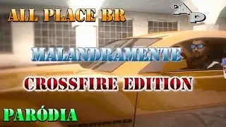 Par&oacute;dia MALANDRAMENTE CrossFire Edition ( All Place Br)