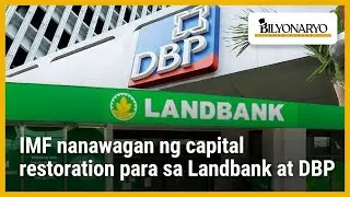 IMF nanawagan ng capital restoration para sa Landbank at DBP | Agenda
