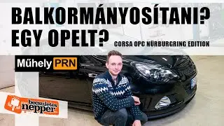 Gyorsulgatunk, gyorsulgatunk? &ndash; Opel Corsa OPC N&uuml;rburgring Edition, MűhelyPRN 136.