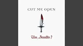 Cut Me Open