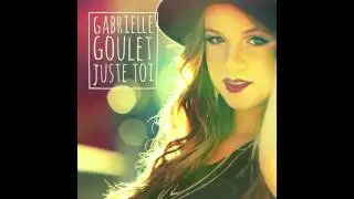 Gabrielle Goulet - Juste Toi