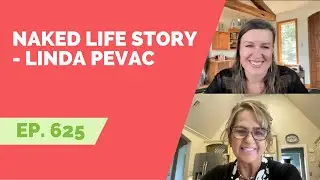 EP 625: Naked Life Story - Linda Pevac