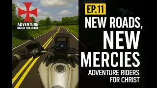 Adventure Riders for Christ Ep.11 &mdash; New Roads, New Mercies