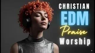 CHRISTIAN EDM PRAISE WORSHIP  (AfroFutureBeats) | Afro-House Worship & Mainstage Drops